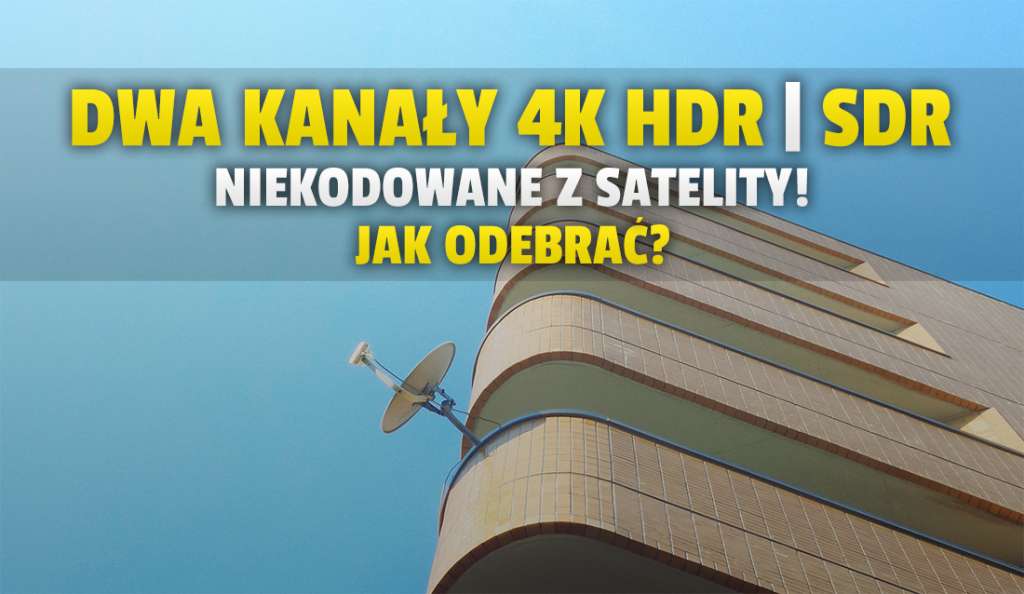 Dwa nowe kanały 4K dostępne w FTA z satelity Hispasat! Dzięki nim można porównać sygnał HDR i SDR w telewizji - jak odebrać?