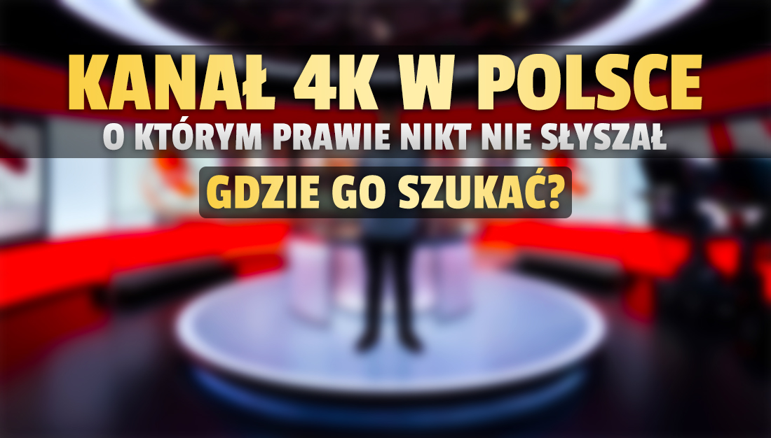 Tego kanału 4K w Polsce na pewno nie znaliście. TVK 4K nadaje od dawna! Gdzie szukać i co tam zobaczymy?