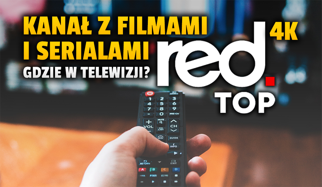 Gdzie znajdziemy kanał 4K z filmami i serialami RedTOP TV? Którzy operatorzy telewizji mają go w swoich ofertach?