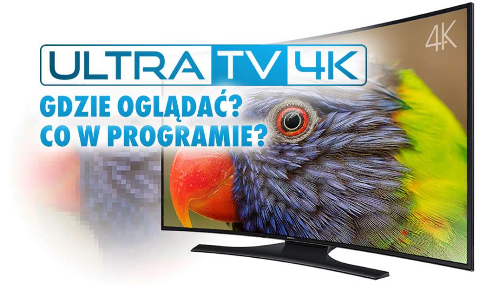Gdzie w telewizji oglądać kanał Ultra TV 4K? Są tam programy wyłącznie w najwyższej jakości obrazu!