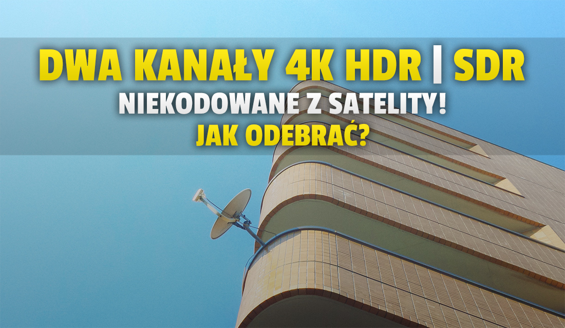 Dwa nowe kanały 4K dostępne darmowo w FTA z satelity! Dzięki nim można porównać sygnał HDR i SDR w telewizji – jak odebrać?