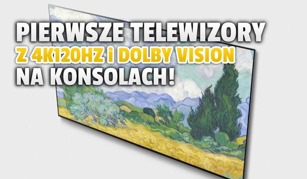 Granie w 4K120Hz z Dolby Vision na telewizorach już możliwe! To pierwsze modele z pełnym wsparciem - gdzie kupić i za ile?