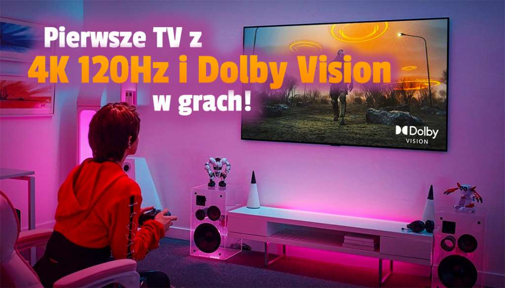 To pierwsze telewizory z obsługą 4K120Hz i Dolby Vision w grach jednocześnie! Prawdziwa nowa generacja już jest