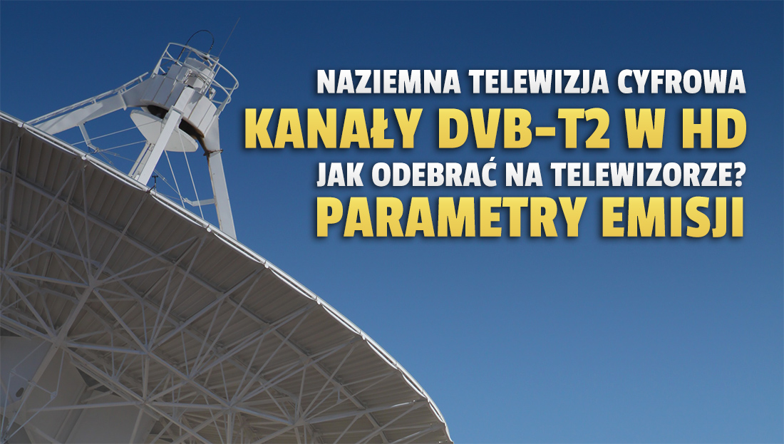 Jak oglądać kanały w jakości HD w naziemnej telewizji cyfrowej? Trwa testy TVN, Polsatu i TVP w nowym standardzie DVB-T2! Zasięg w prawie całym kraju!