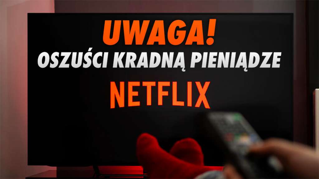 Dostałeś maila z informacją o zawieszeniu konta Netflix? To atak - oszuści kradną pieniądze!