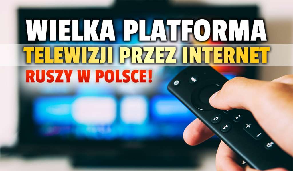 W wakacje ruszy w Polsce nowa wielka platforma telewizji przez internet! Jakie kanały na żywo będą dostępne? Jakich cen się spodziewać?