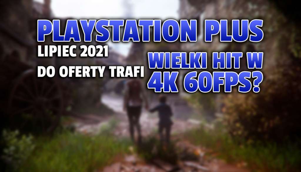 To może być pierwsza gra w PlayStation Plus na lipiec. Wielki hit zremasterowany do 4K 60fps!