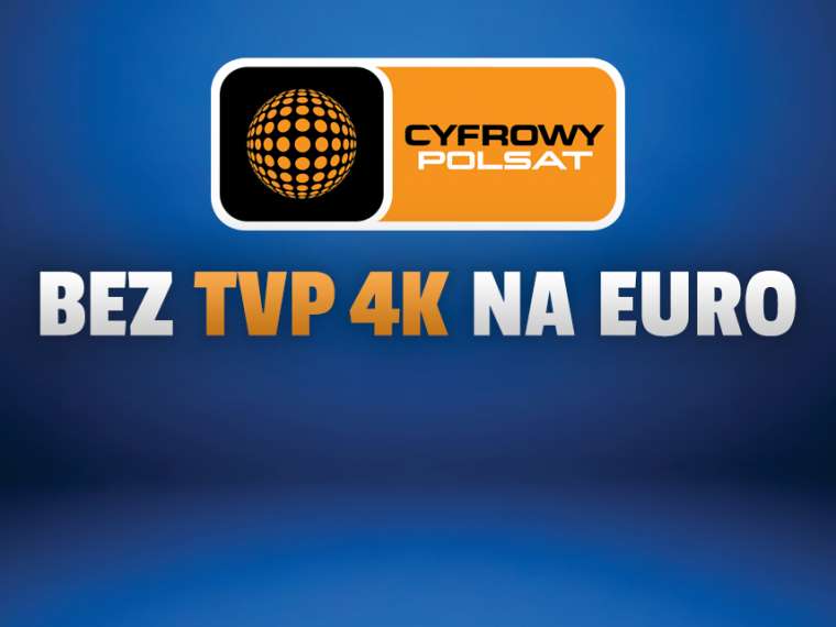 Cyfrowy Polsat nie wprowadzi do oferty kanału TVP 4K na EURO 2020