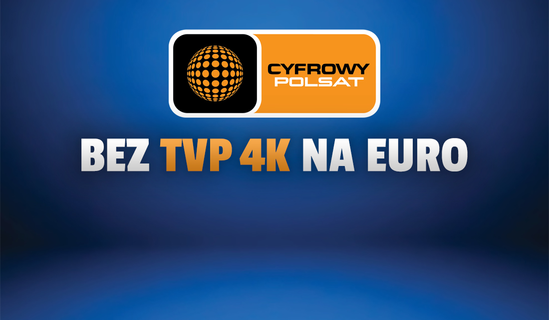 Cyfrowy Polsat nie wprowadzi do oferty kanału TVP 4K na EURO 2020! Dlaczego tak się stało?