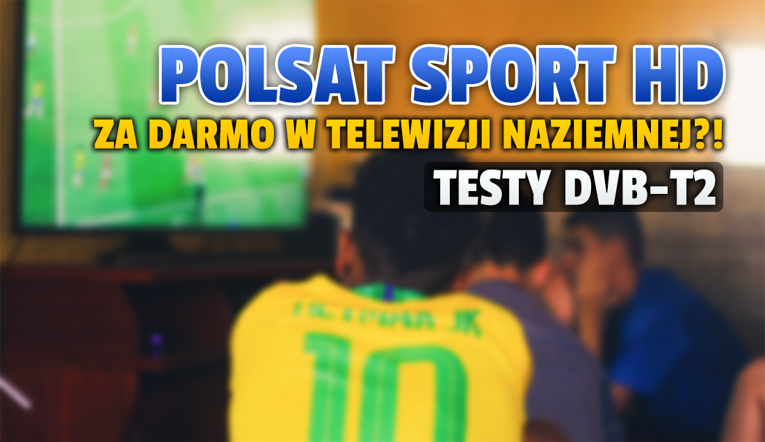 Kanały Polsat Sport HD i Polsat Sport Extra HD trafią do naziemnej telewizji cyfrowej! Czy będą za darmo?