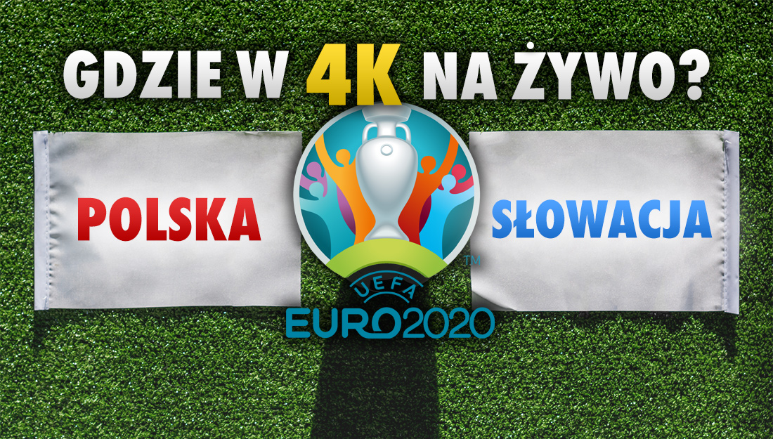 Już jutro mecz Polska - Słowacja na EURO 2020! Gdzie i jak oglądać najważniejsze starcie w jakości 4K HDR Dolby Atmos? O której początek?