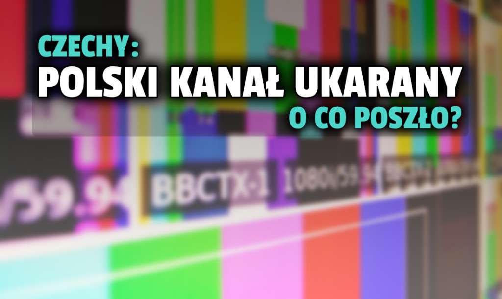 Czesi ukarali finansowo kanał pochodzący z Polski! Czym zawinił nadawca?