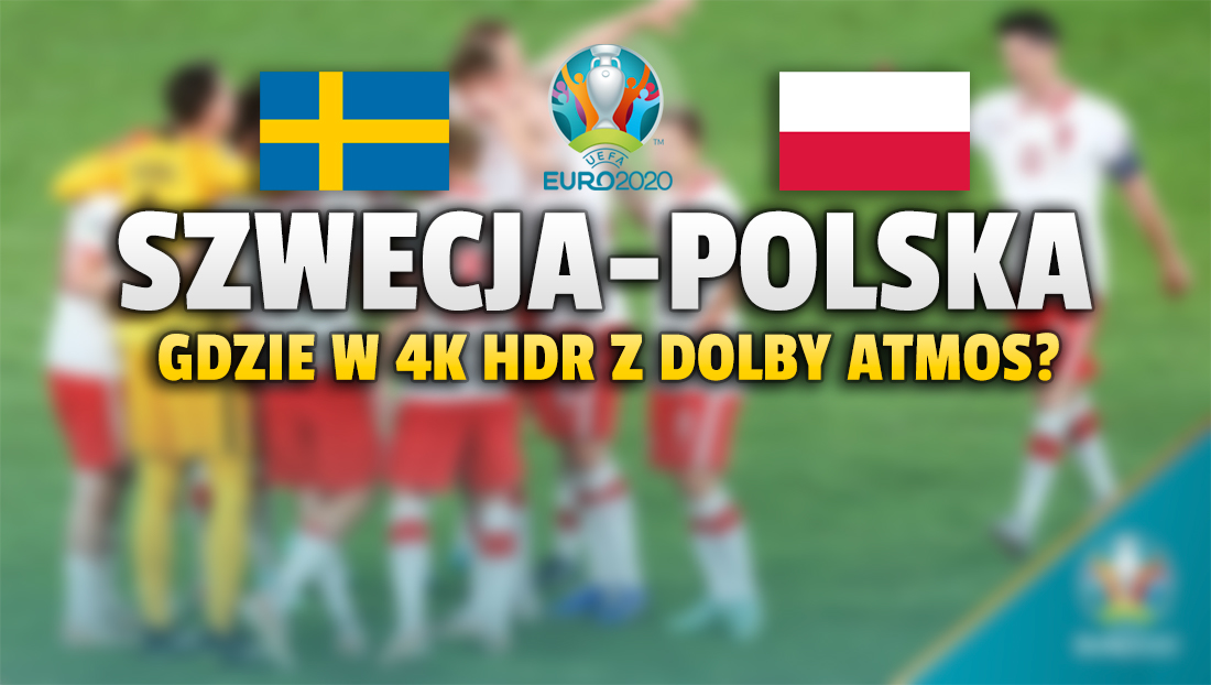 Szwecja – Polska: gdzie oglądać mecz o wyjście z grupy EURO 2020 bez opłat w jakości 4K z HDR i dźwiękiem Dolby Atmos?