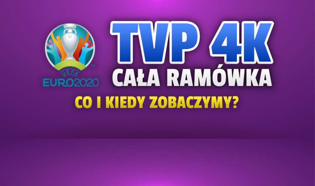 Co zobaczymy od dziś na kanale TVP 4K? Znana jest już pełna ramówka nowego kanału telewizji polskiej na EURO 2020!