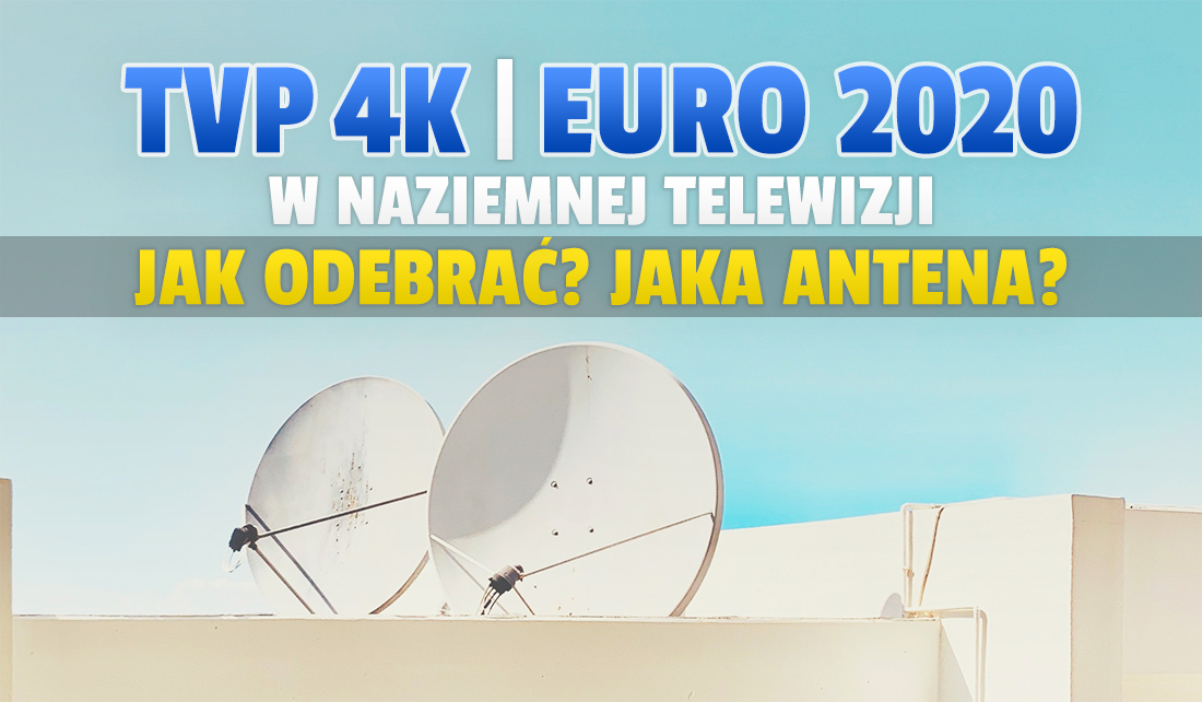 Jaka antena do odbioru TVP 4K EURO 2020 w naziemnej telewizji cyfrowej DVB-T2? Pokojowa czy zewnętrzna? Co kupić? Jak ustawić?