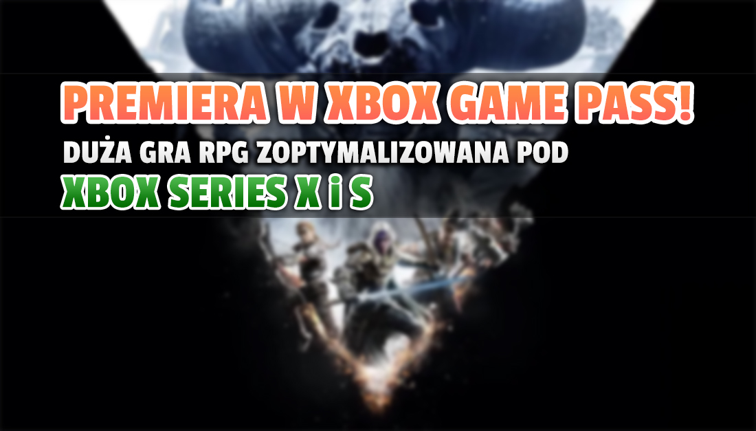 Xbox Game Pass: dziś premiera dużej gry dla fanów RPG akcji! Wykorzystuje moc konsol Xbox Series X i S i jest dostępna za darmo!