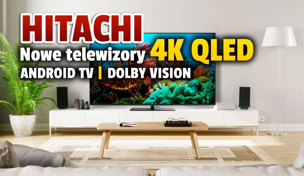 Nowe telewizory 4K QLED z Android TV wchodzą do Europy! Mają Dolby Vision i bezramkową konstrukcję. Czy pojawią się w Polsce? Jakie ceny?