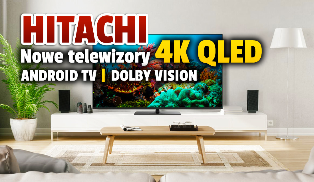 To może być cenowy hit jesieni! Nowe telewizory 4K QLED z Android TV wchodzą do Europy! Dolby Vision i bezramkowa konstrukcja. Kiedy w Polsce?