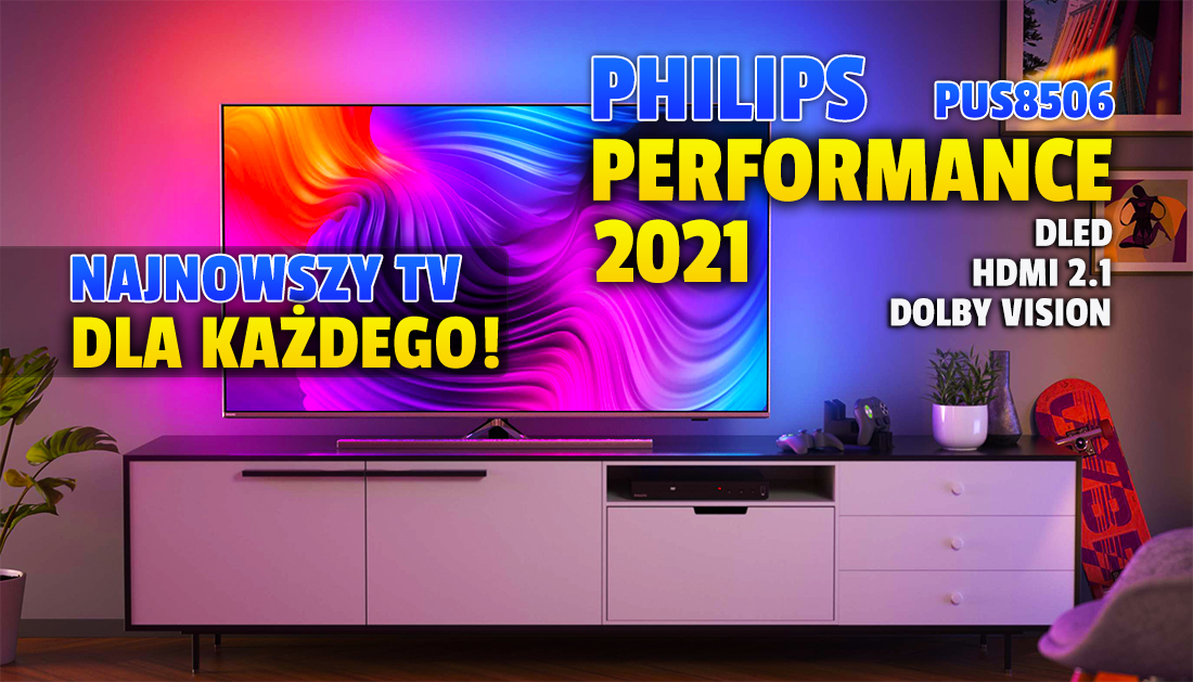 Wielka premiera nowych “telewizorów dla każdego”. Philips Performance na 2021 rok już w pierwszym polskim sklepie! Ile kosztują?