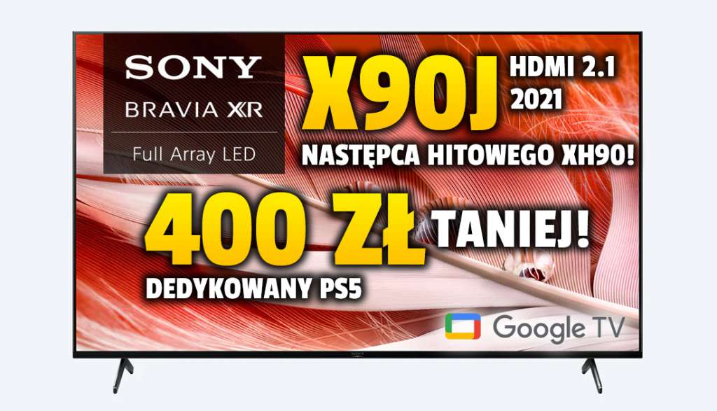 Następca hitowego telewizora Sony do konsol teraz 400 zł taniej w 55 calach! Sony BRAVIA XR X90J 120Hz z HDMI 2.1 na 2021 - gdzie kupić?