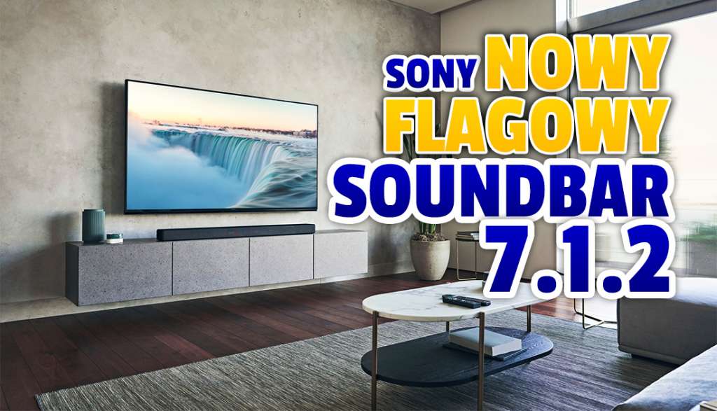 Nowe kino domowe od Sony - oto najnowszy flagowy soundbar Japończyków! Co trzeba wiedzieć o HT-A7000? Kiedy w sklepach, jaka cena?