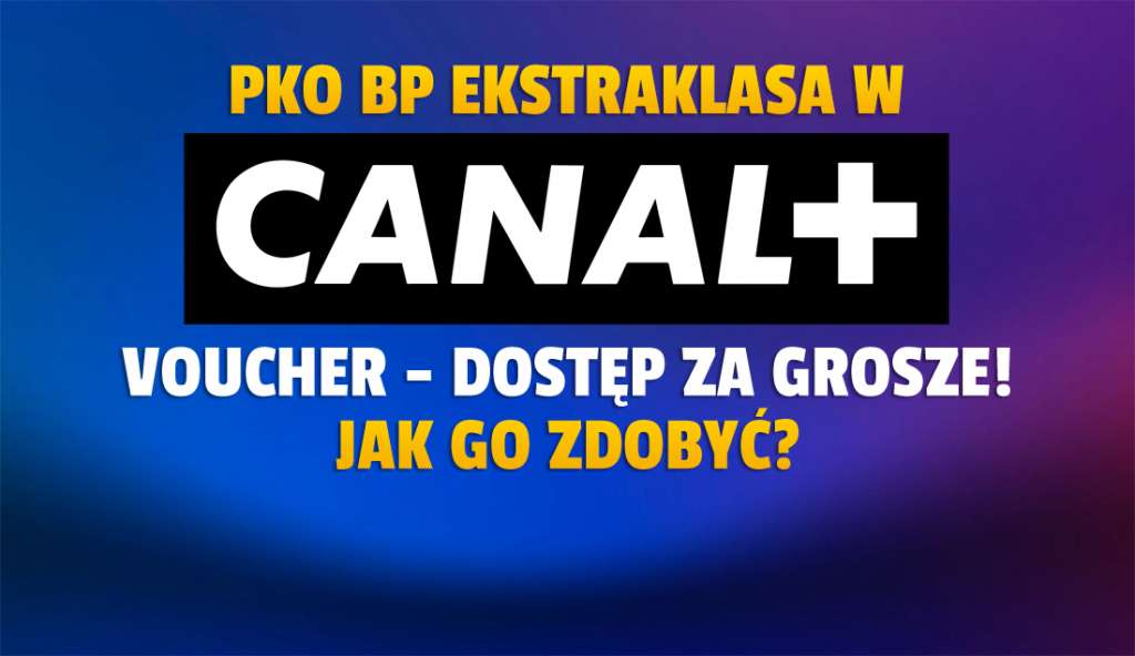 Oglądaj mecze Ekstraklasy na żywo za grosze! Jak skorzystać ze świetnej promocji CANAL+? Liczba voucherów ograniczona, a nowy sezon rusza już dziś!