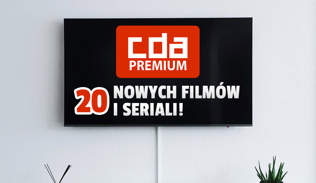 Katalog CDA Premium właśnie wzbogacił się o 20 nowości! Jakie filmy i seriale dodano? Pierwsze dwa tygodnie za darmo!