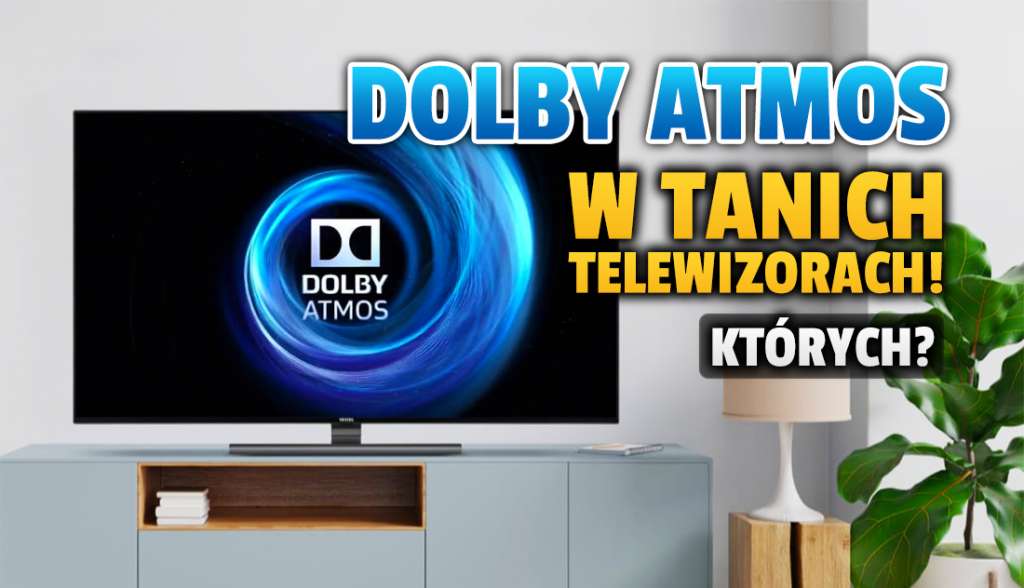 Dolby Atmos teraz także w tanich telewizorach! Aktualizacja już rusza na modele od Panasonic, JVC, Toshiba i Hitachi - kiedy będzie działać?