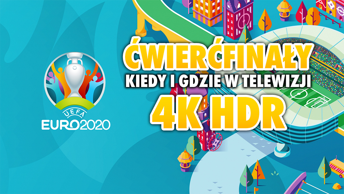EURO 2020: kiedy i gdzie oglądać ćwierćfinał w najwyższej jakości 4K HDR z dźwiękiem Dolby Atmos? To już kluczowe mecze!
