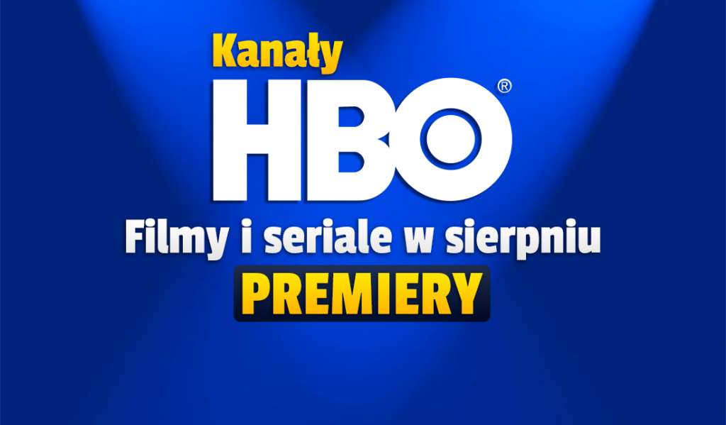 Sierpień w kanałach telewizji HBO GO - jest lista premier filmów i seriali! Co będzie można zobaczyć?