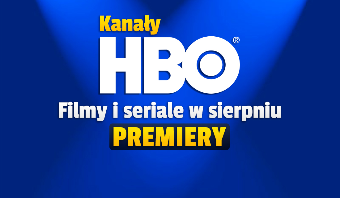 Sierpień w kanałach telewizji HBO - jest lista premier filmów, seriali i programów! Co będzie można zobaczyć?