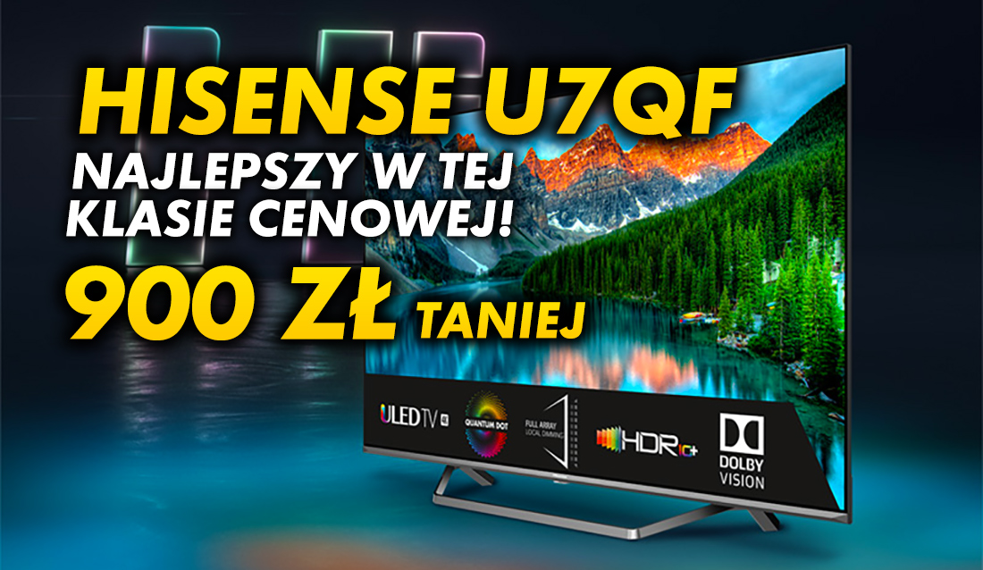 Telewizor Hisense ULED U7QF 50″ ze świetną czernią i wysoką jasnością w HDR teraz 900 zł taniej od premiery! Gdzie kupić grubo poniżej 2000 złotych?