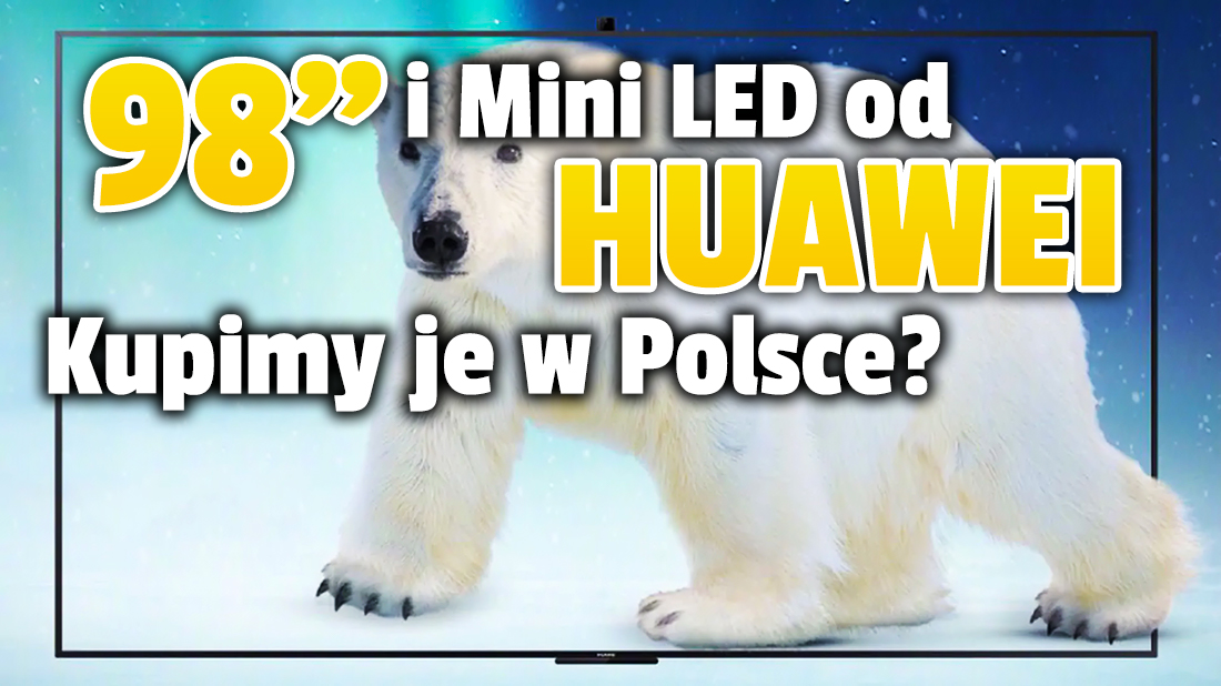 Nadchodzi zalew gigantycznych, 98-calowych telewizorów? Swój model zapowiedział Huawei! Pojawi się też pierwszy Mini LED - kiedy? Czy trafią do Polski?
