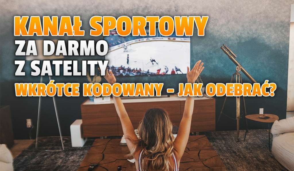 Wielki zagraniczny kanał sportowy nadaje za darmo, ale wkrótce zostanie zakodowany! Jak go odebrać w Polsce? Co się tam znajduje?