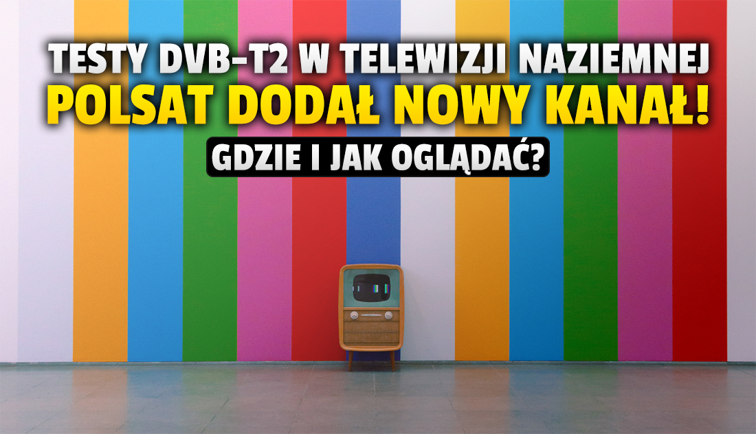 Nowy kanał dodany do listy testowanych stacji Polsatu w DVB-T2! Co można oglądać za darmo w telewizji naziemnej?