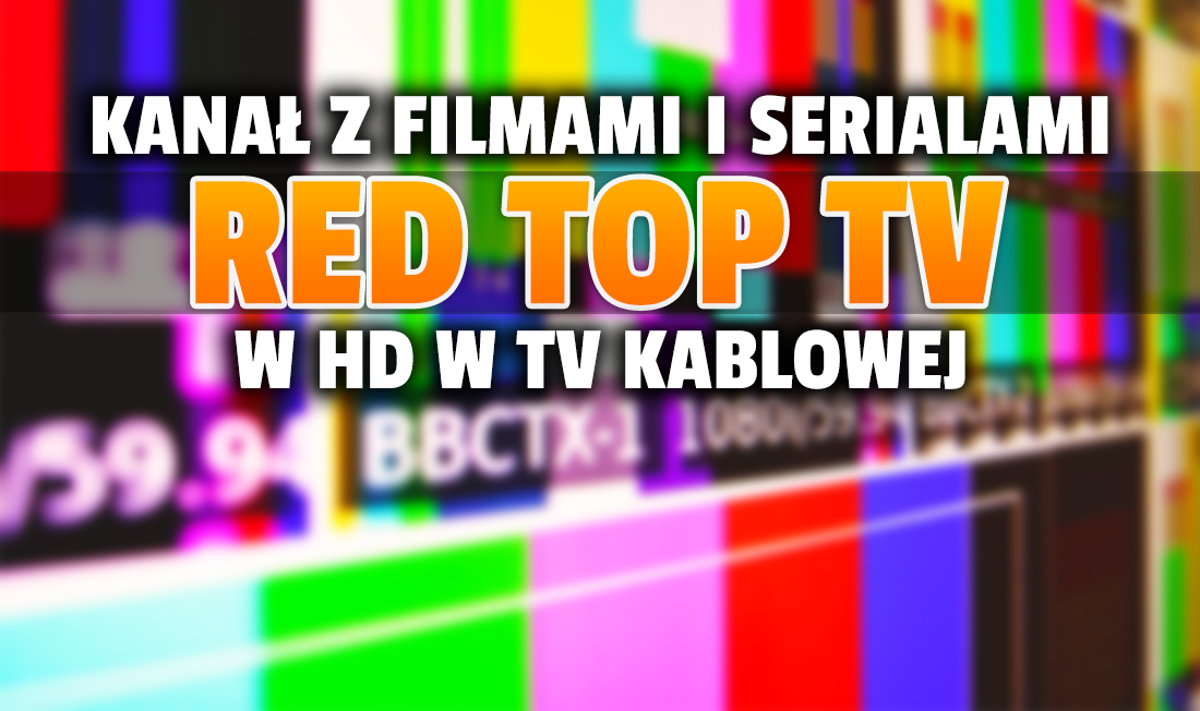 Kanał z filmami i serialami Red Top TV w HD w kolejnej sieci telewizji kablowej! Gdzie oglądać tę nowość także w 4K?