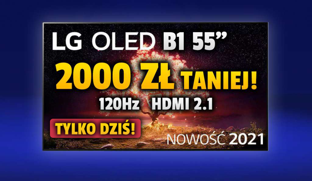 Jeszcze tylko dziś najnowszy telewizor LG OLED B1 55 cali z matrycą 120Hz i HDMI 2.1 za 3999 złotych! Gdzie skorzystać?