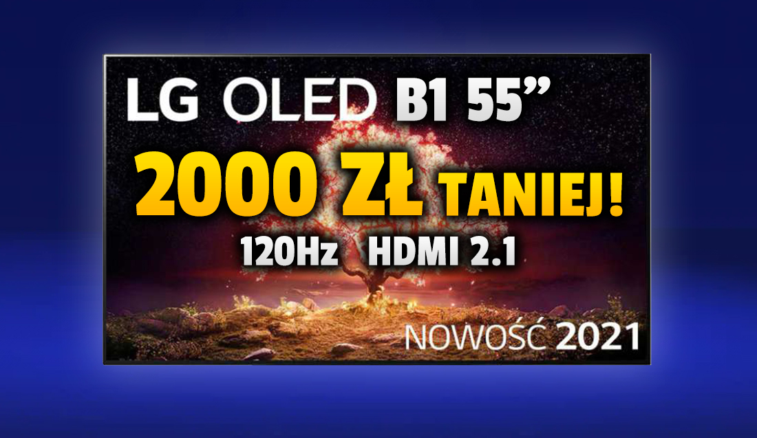 Ogromne obniżki najnowszych LG OLED na ten rok. Model B1 z matrycą 120Hz i HDMI 2.1 dostępny poniżej 4000 zł!