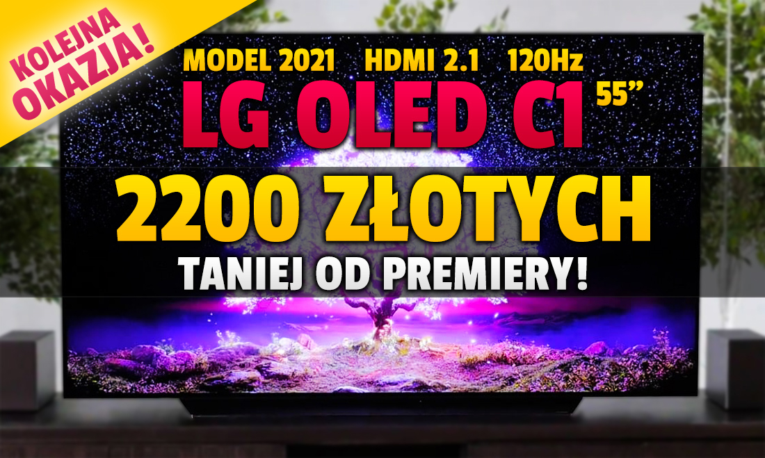 Kolejna mega promocja na nowy telewizor LG OLED C1 55 cali z HDMI 2.1 i 700 nitów! Aż 2200 zł taniej do premiery. Oferta limitowana – gdzie kupić?
