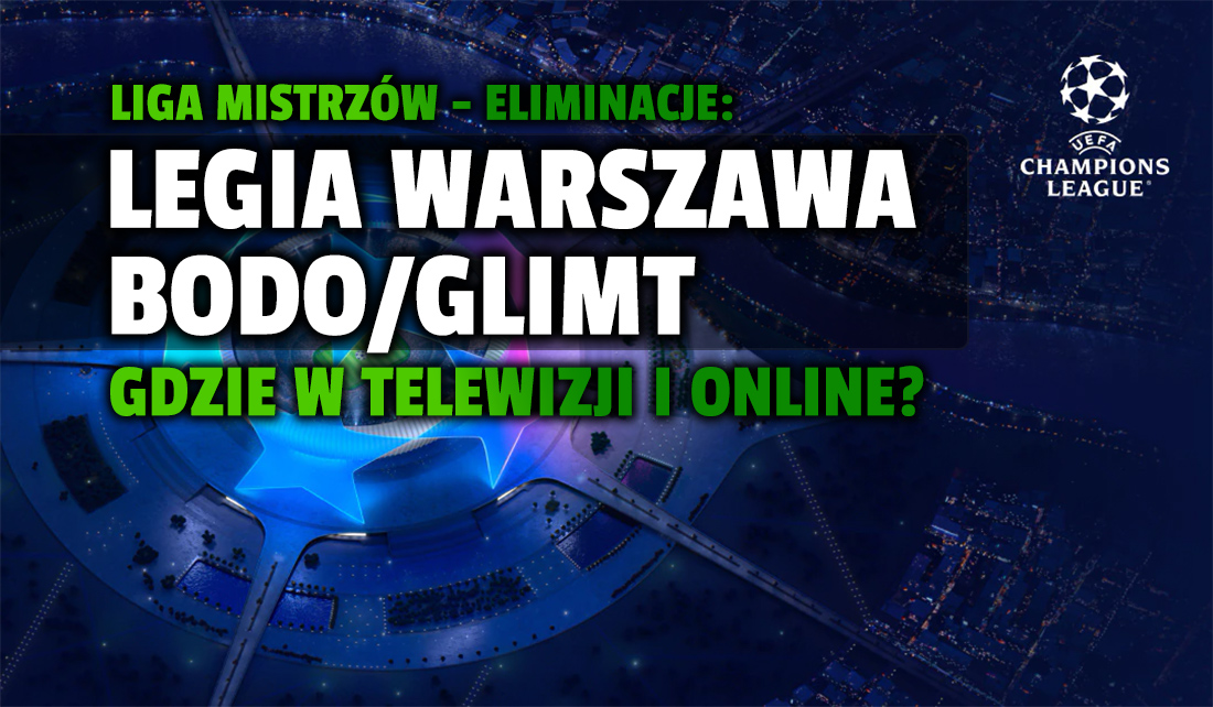 Legia Warszawa zaczyna walkę o Ligę Mistrzów! Gdzie i w jakiej jakości oglądać na żywo dwumecz z norweskim Bodo/Glimt?