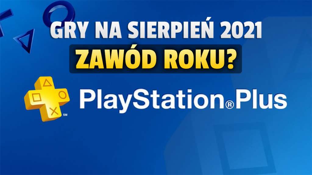 Oferta PlayStation Plus na sierpień potwierdzona! Gracze nie zostawiają na ofercie suchej nitki. Dlaczego?