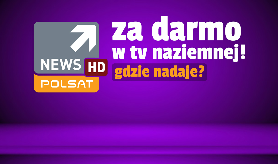 Polsat News w jakości HD nadaje na MUX-4 w naziemnej telewizji cyfrowej! Wyłączono wersję SD. Gdzie i jak odebrać?