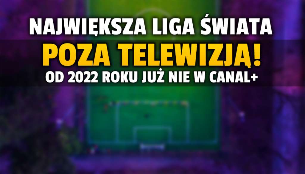 Prawa do piłkarskiej Premier League przejęte od CANAL+! Koniec z największą piłką w telewizji - wchodzi nowy gigant