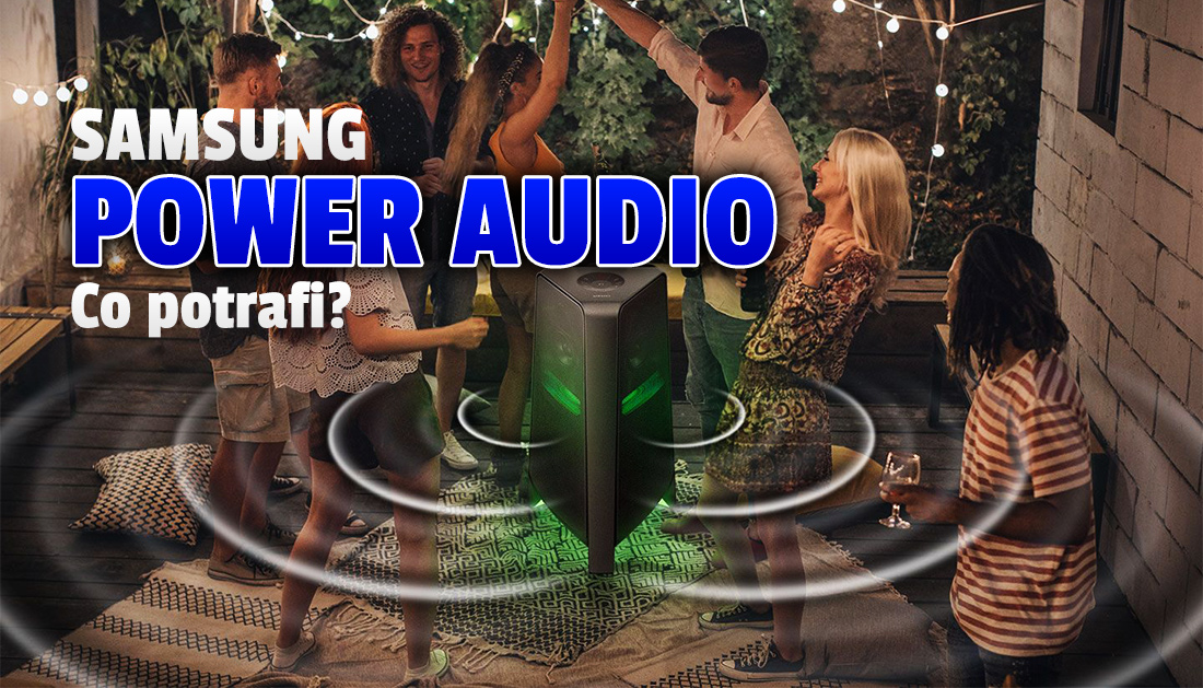 Samsung prezentuje potężne głośniki Power Audio – koncertowe brzmienie wysokiej jakości w domu? Zerkamy co potrafią