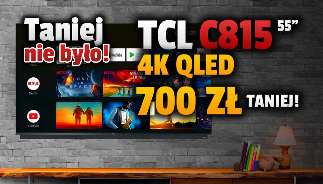 Tylko dziś świetny telewizor TCL 4K QLED C815 55 cali z Dolby Vision w najniższej cenie w historii! Jak kupić do filmów i gier za zaledwie 2299 złotych?