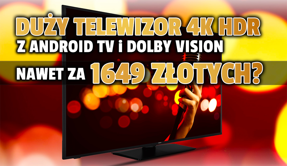 Jaki duży telewizor 4K Android TV do 2000 zł? Świetne modele od Toshiba i Hitachi z Dolby Vision w genialnych cenach – świetne do sportu i gier!