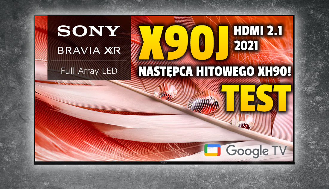 Czy następca kultowego telewizora Sony XH90 jest jeszcze lepszy? | TEST | Sony BRAVIA XR X90J LED HDMI 2.1