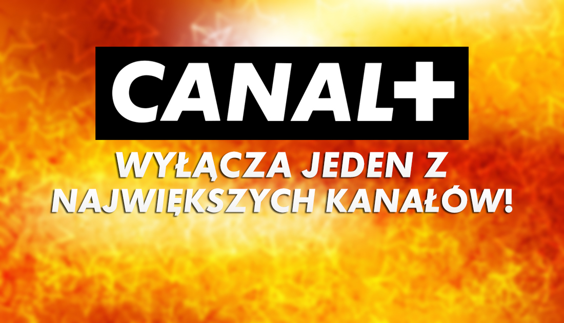 CANAL+ wyłączy jeden ze swoich największych kanałów! Jakie zmiany czekają widzów w Polsce?