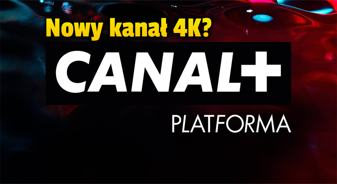 CANAL+ włączy nowy kanał 4K w telewizji satelitarnej? Uruchomiono tajemniczy test!