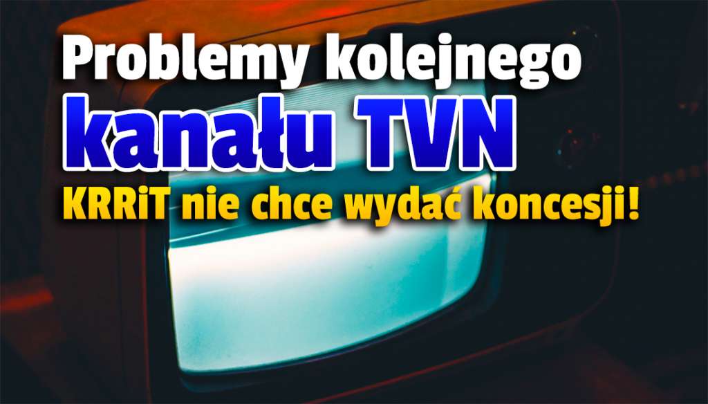 Kolejny kanał TVN bez koncesji na nadawanie w telewizji? Jest w naziemnej telewizji cyfrowej. KRRiT znów wstrzymuje się z decyzją!